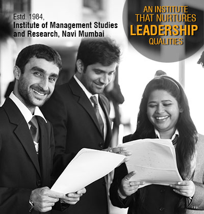 An Institute that nurtures Leadership Qualities, Institute of Management Studies
and Research, Navi Mumbai 